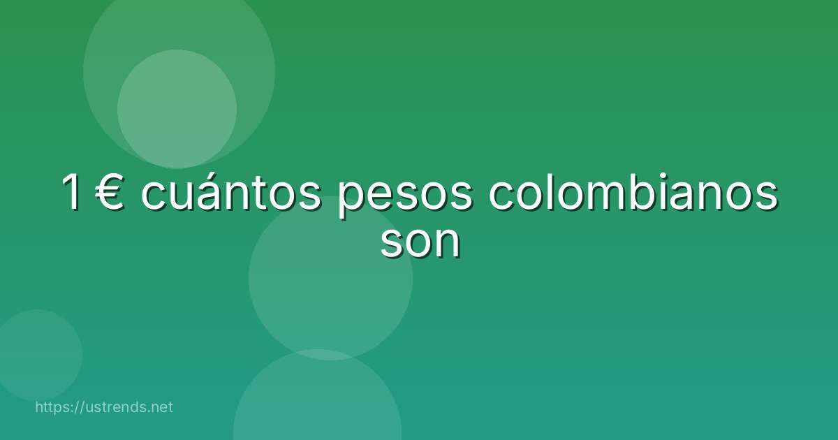 1 € cuántos pesos colombianos son