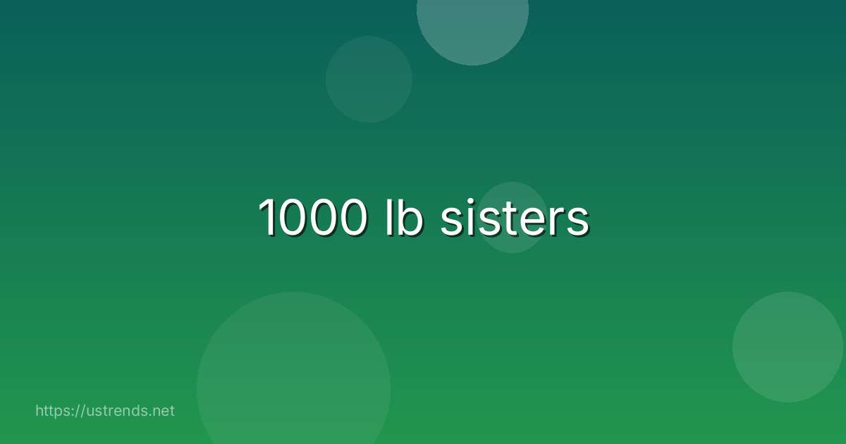 1000 lb sisters