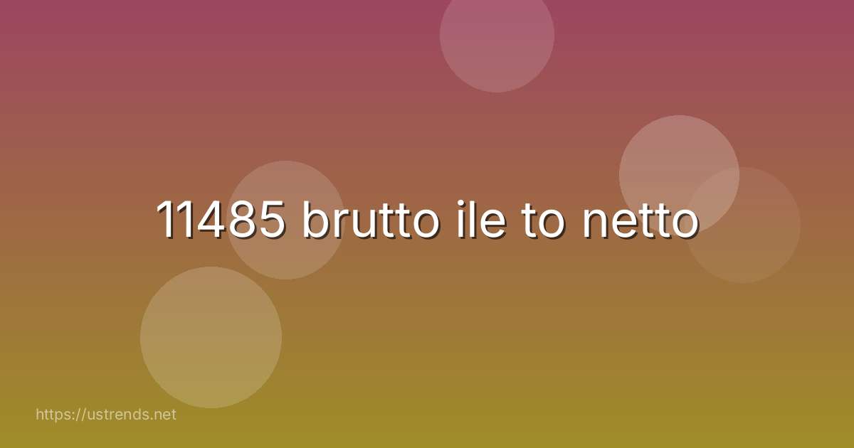 11485 brutto ile to netto