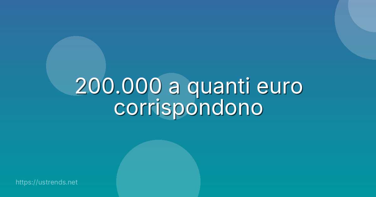 200.000 a quanti euro corrispondono