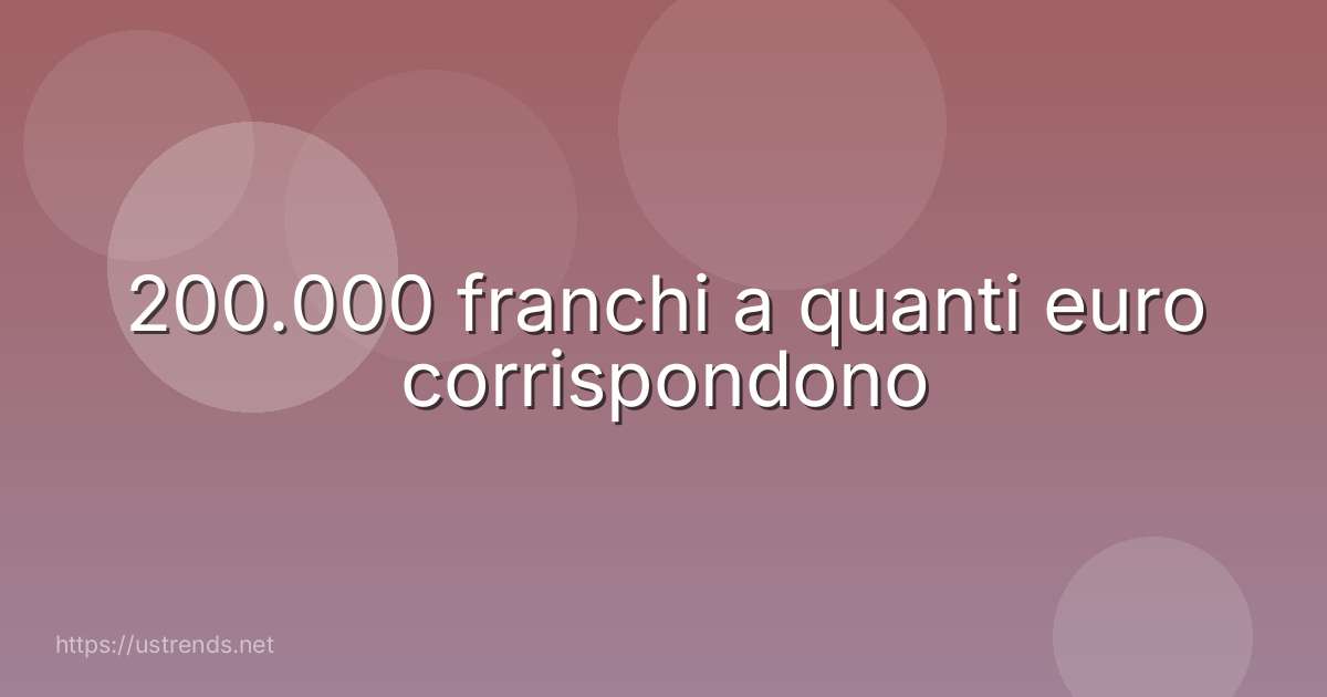 200.000 franchi a quanti euro corrispondono