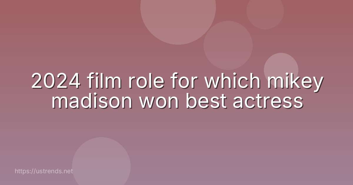 2024 film role for which mikey madison won best actress