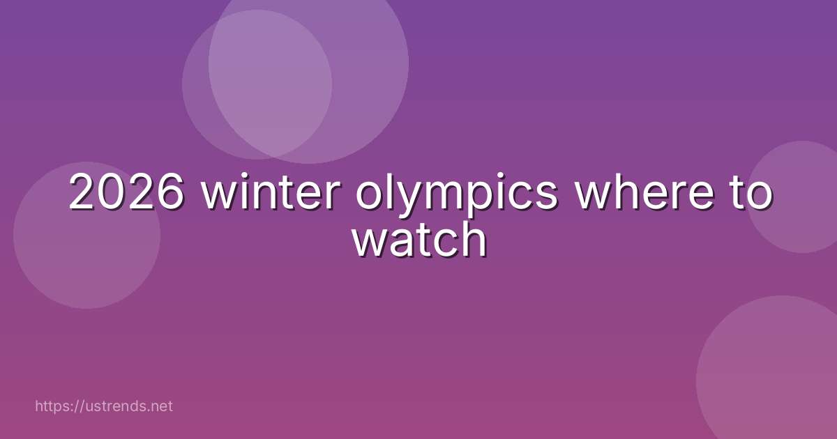 2026 winter olympics where to watch