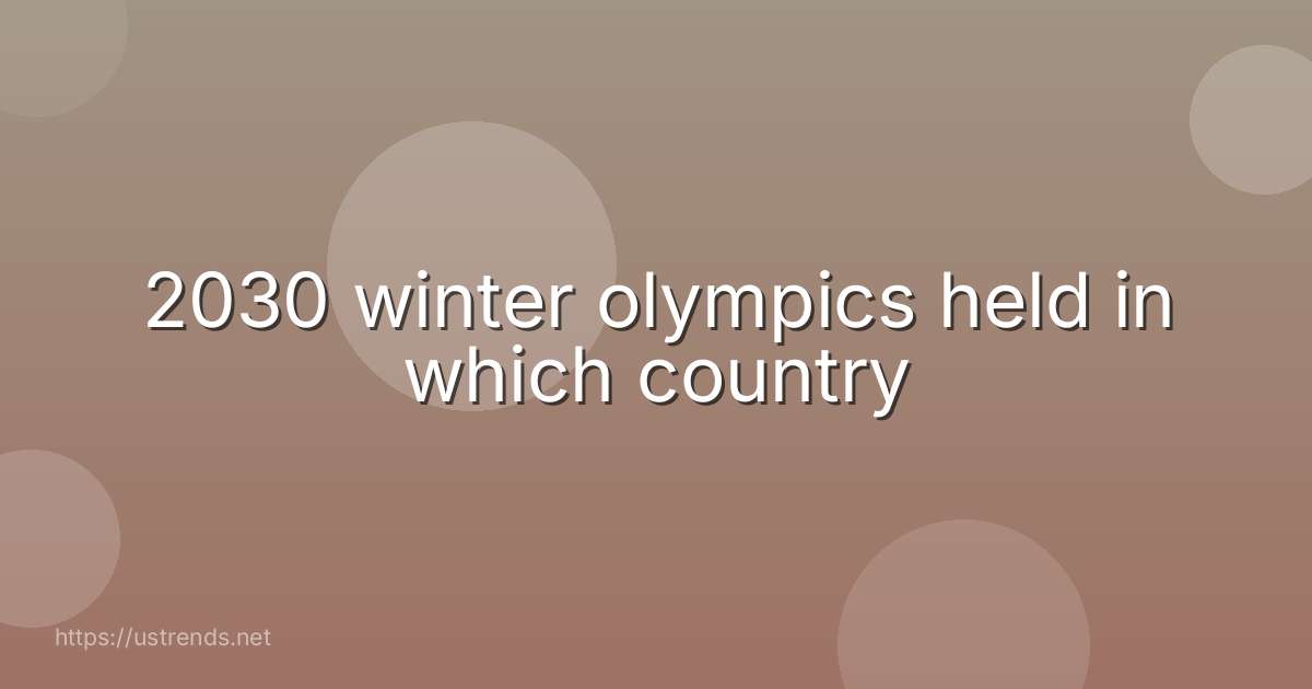 2030 winter olympics held in which country