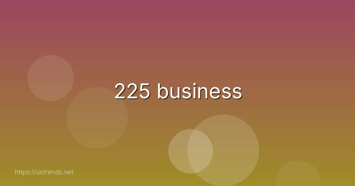 225 business