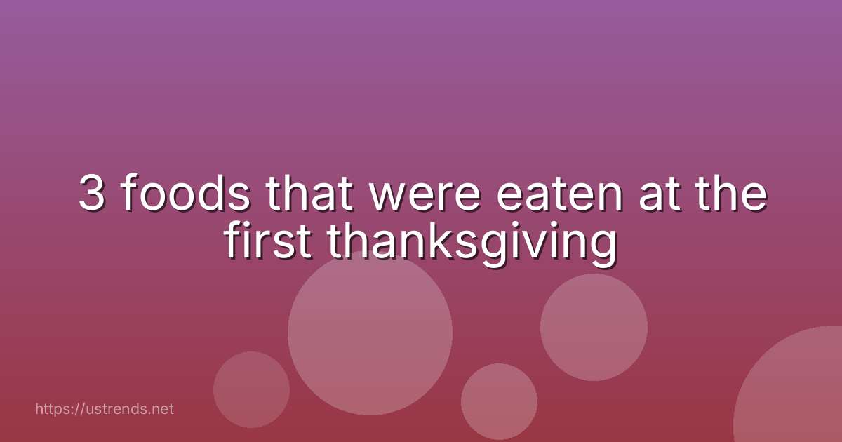 3 foods that were eaten at the first thanksgiving