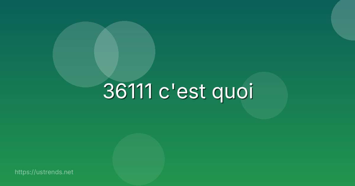 36111 c'est quoi