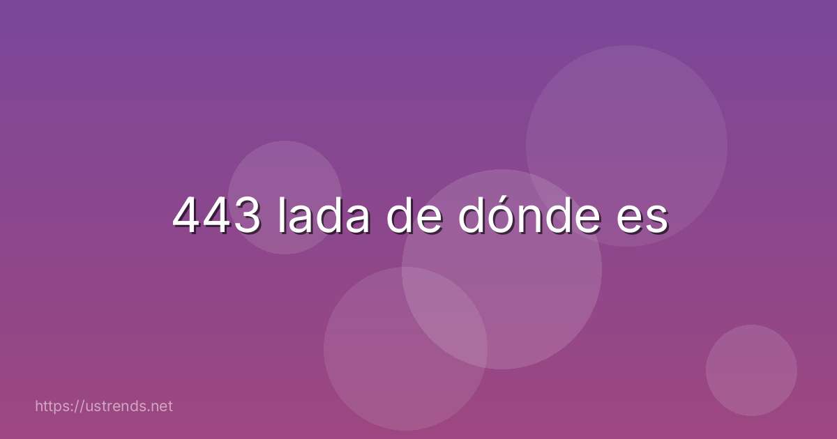 443 lada de dónde es