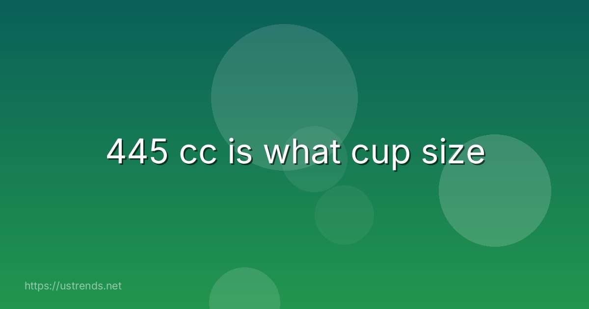 445 cc is what cup size