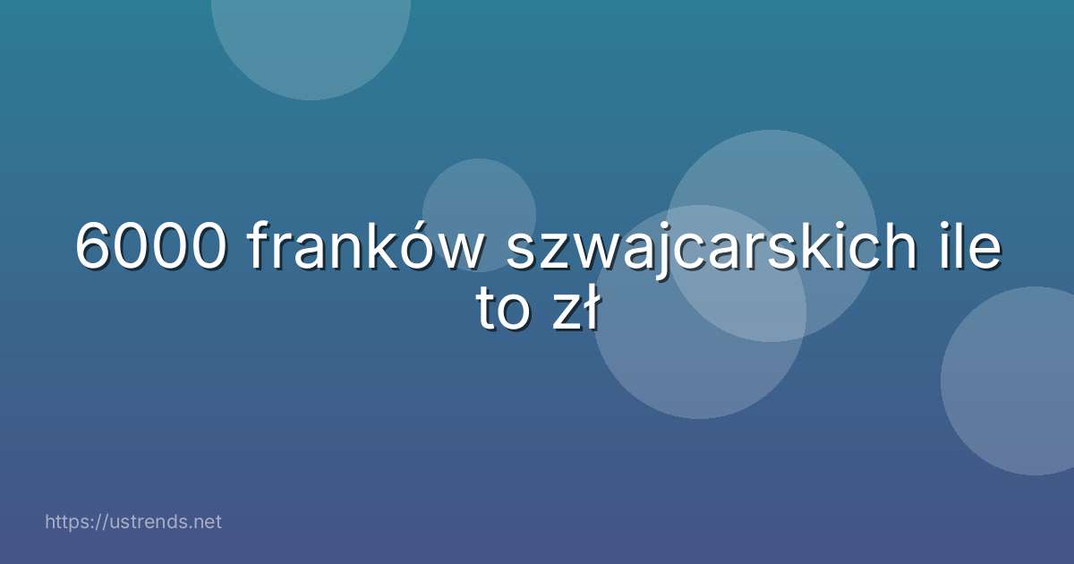 6000 franków szwajcarskich ile to zł