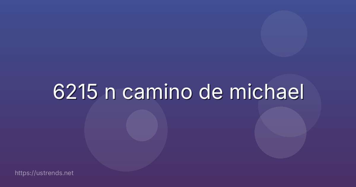 6215 n camino de michael