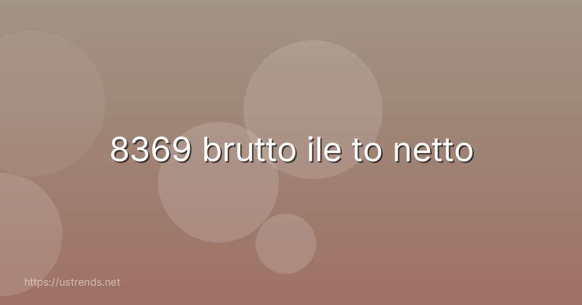 8369 brutto ile to netto