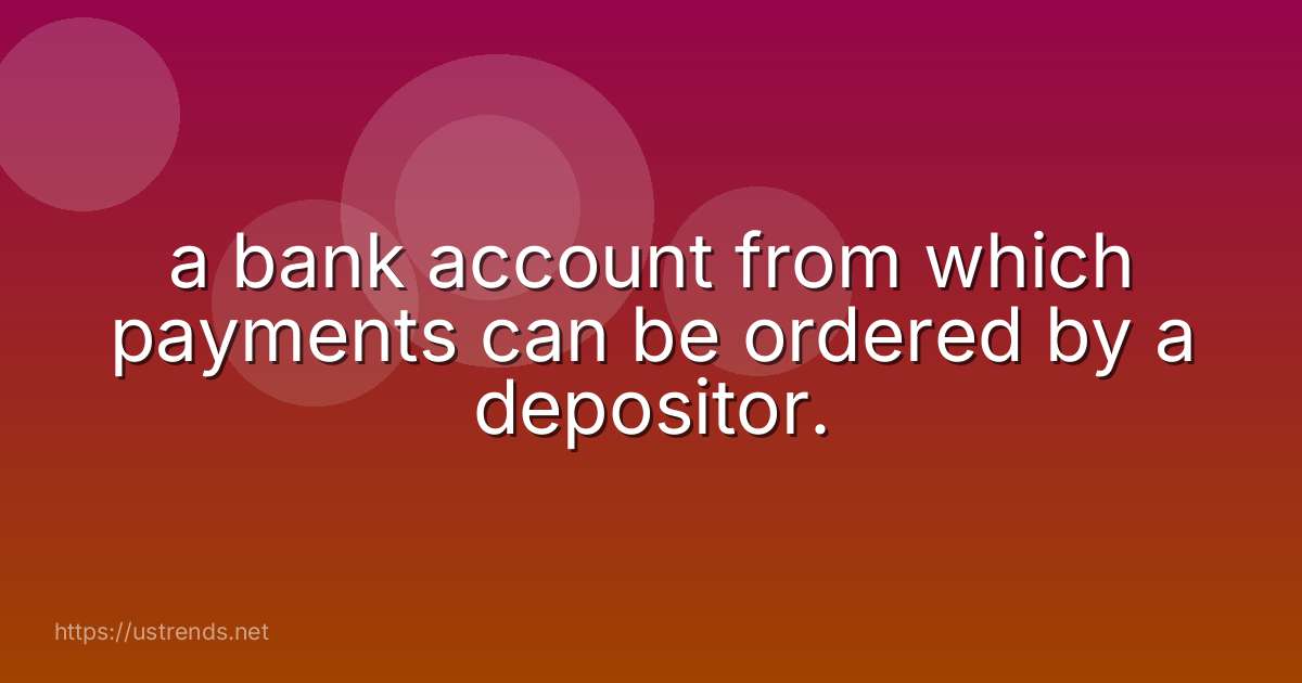 a bank account from which payments can be ordered by a depositor.