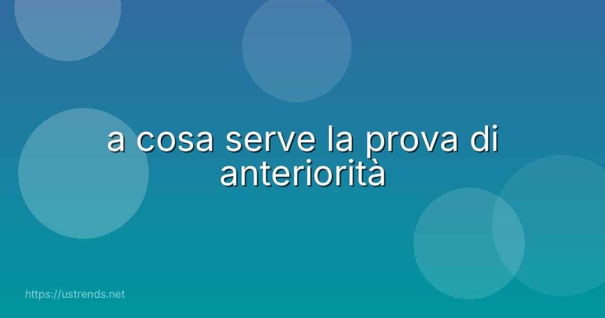 a cosa serve la prova di anteriorità