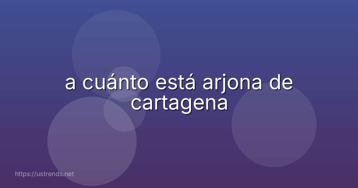 a cuánto está arjona de cartagena
