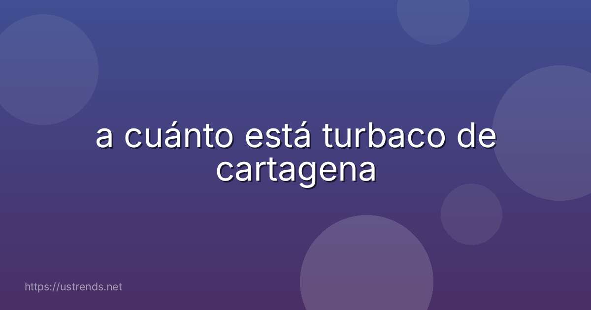 a cuánto está turbaco de cartagena