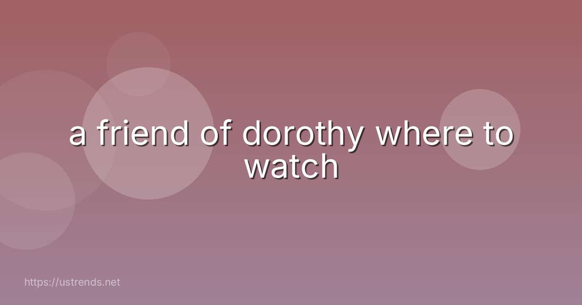 a friend of dorothy where to watch