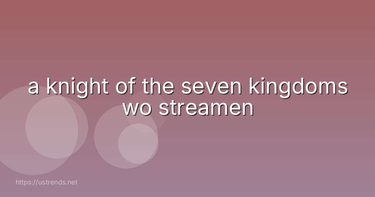 a knight of the seven kingdoms wo streamen