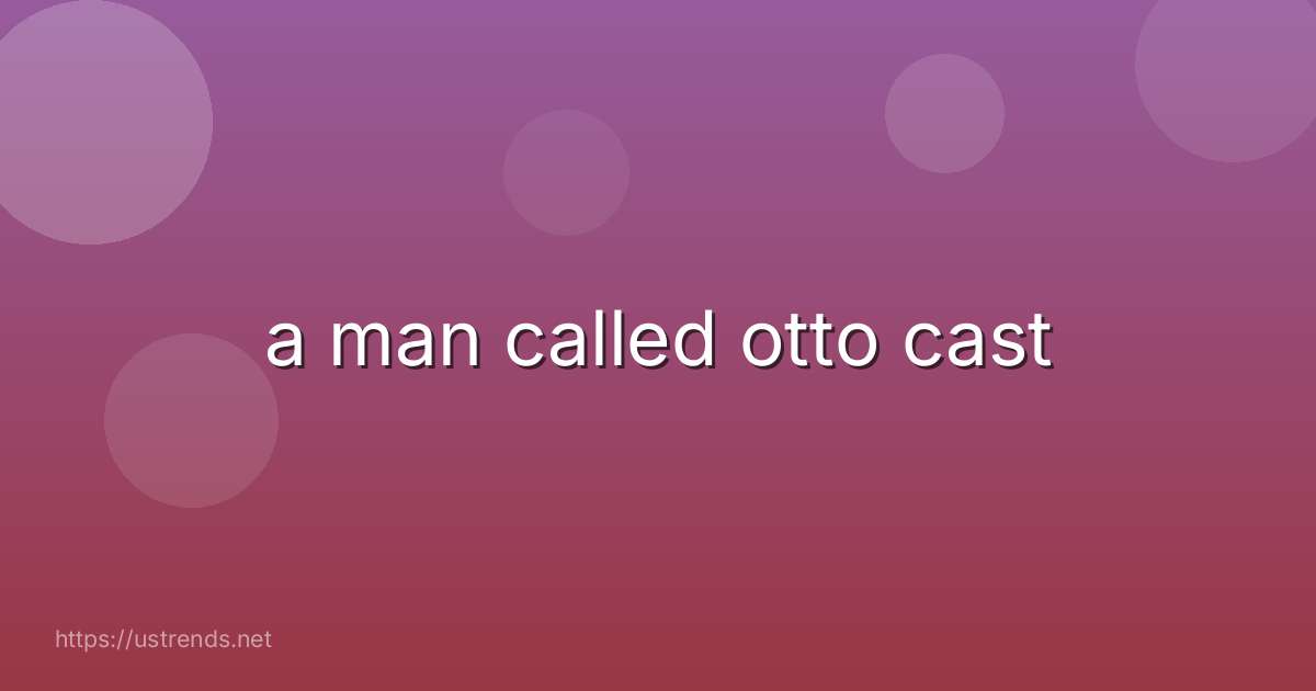 a man called otto cast