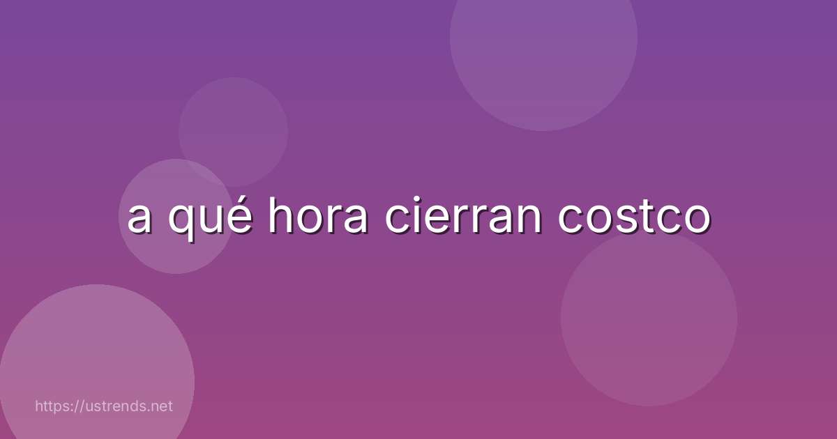 a qué hora cierran costco