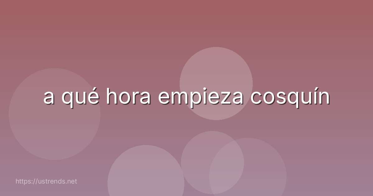 a qué hora empieza cosquín