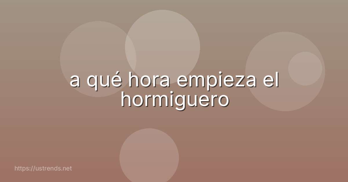 a qué hora empieza el hormiguero