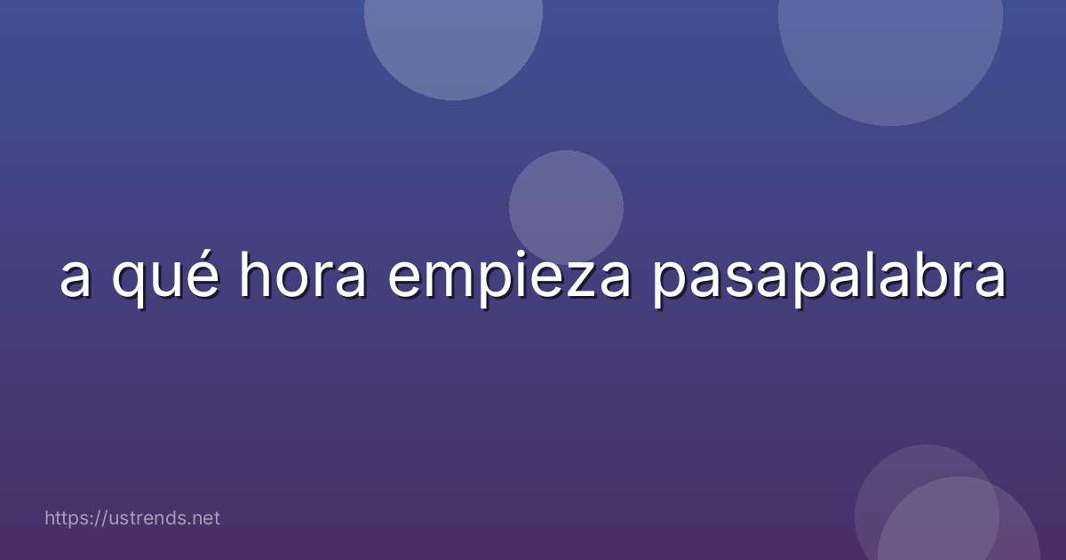 a qué hora empieza pasapalabra