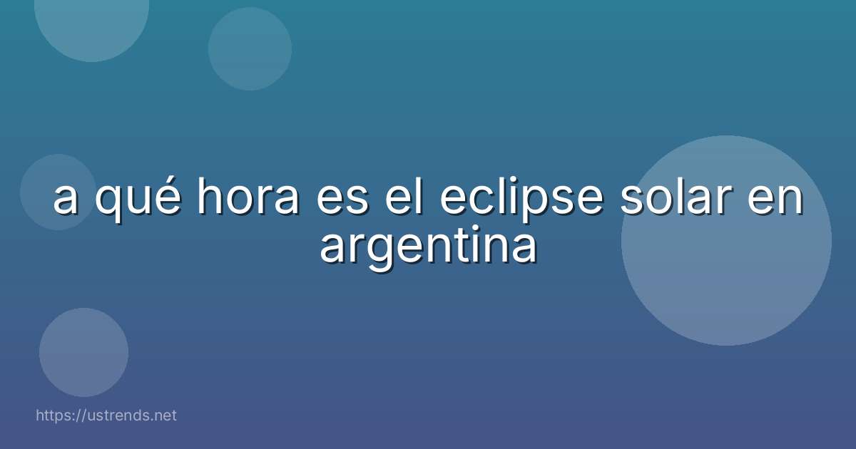 a qué hora es el eclipse solar en argentina