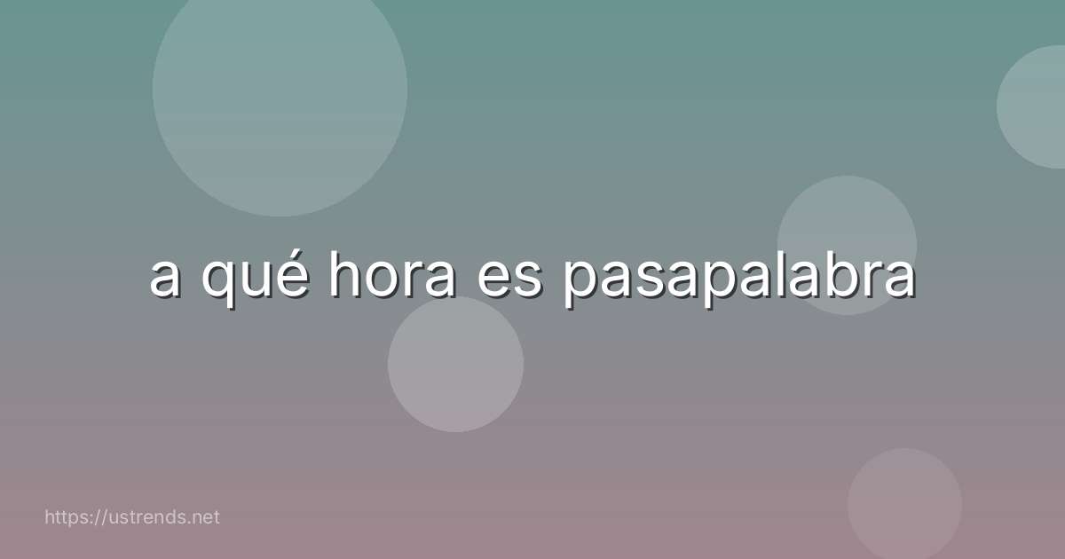 a qué hora es pasapalabra