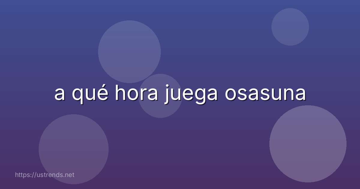 a qué hora juega osasuna