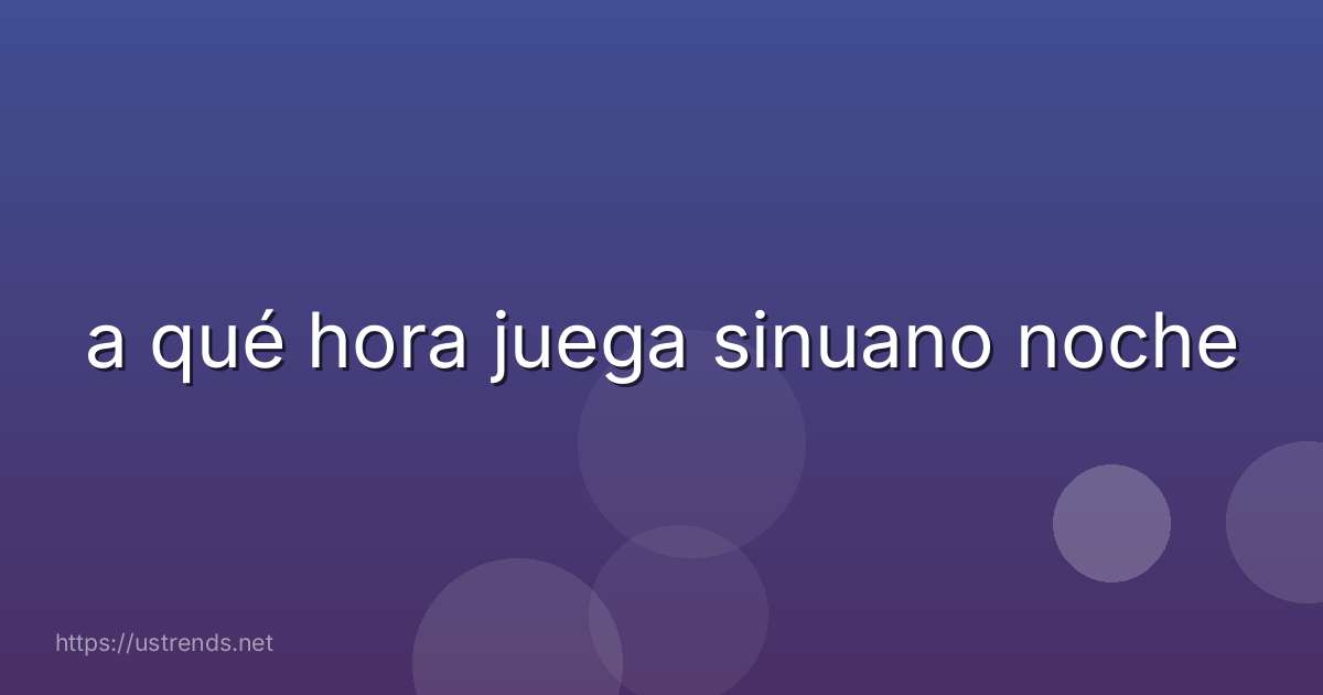 a qué hora juega sinuano noche