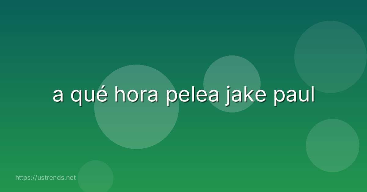 a qué hora pelea jake paul