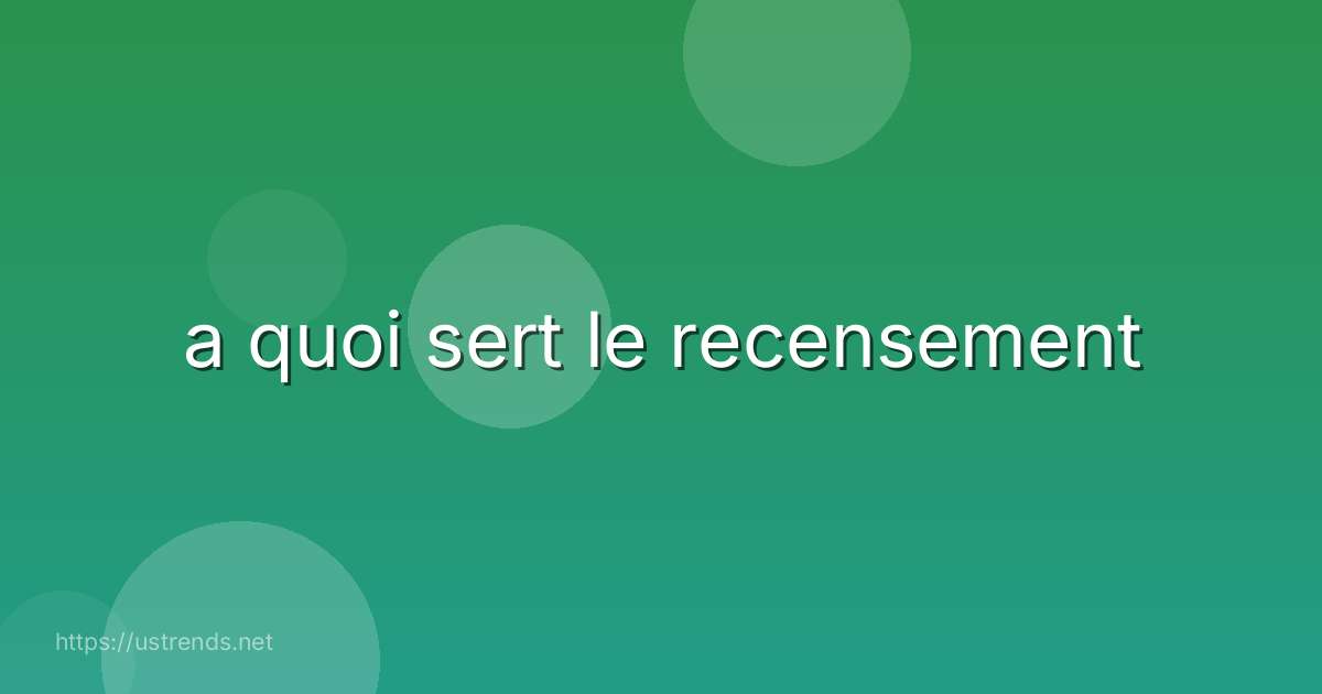 a quoi sert le recensement