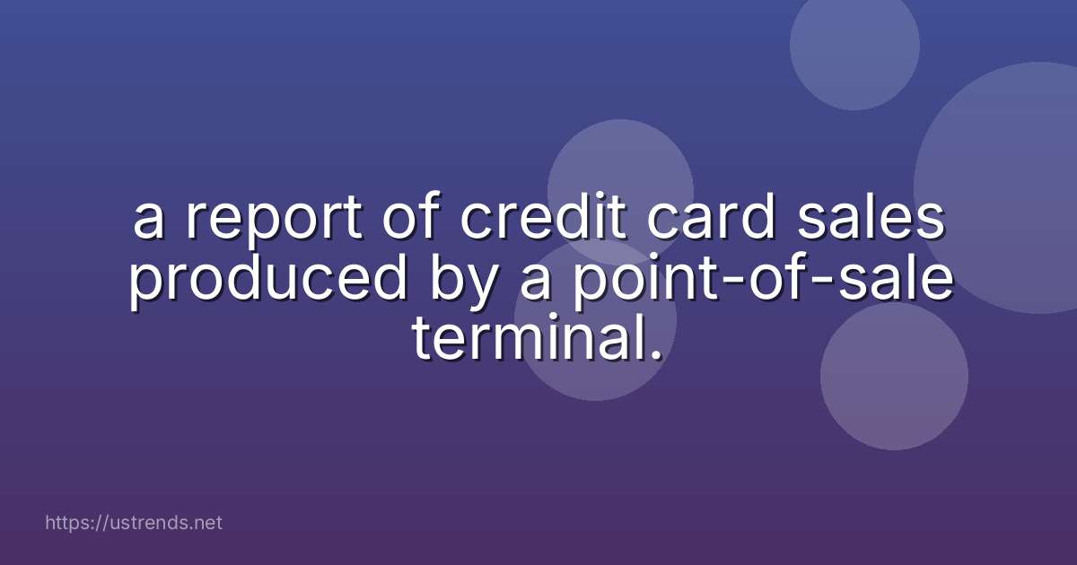 a report of credit card sales produced by a point-of-sale terminal.