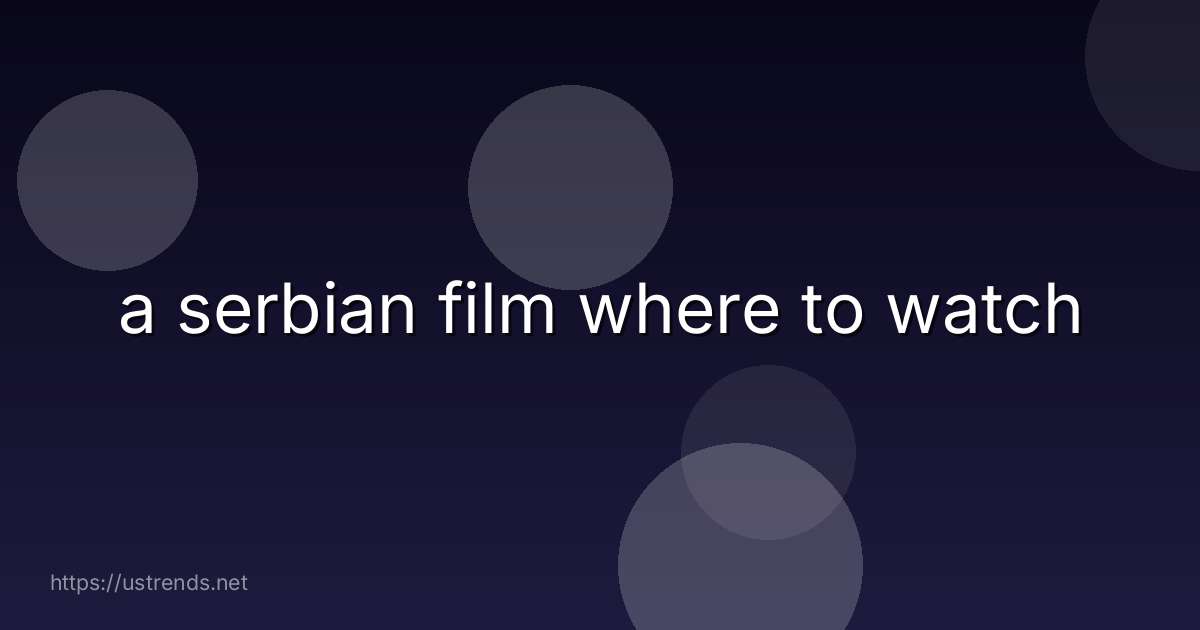 a serbian film where to watch