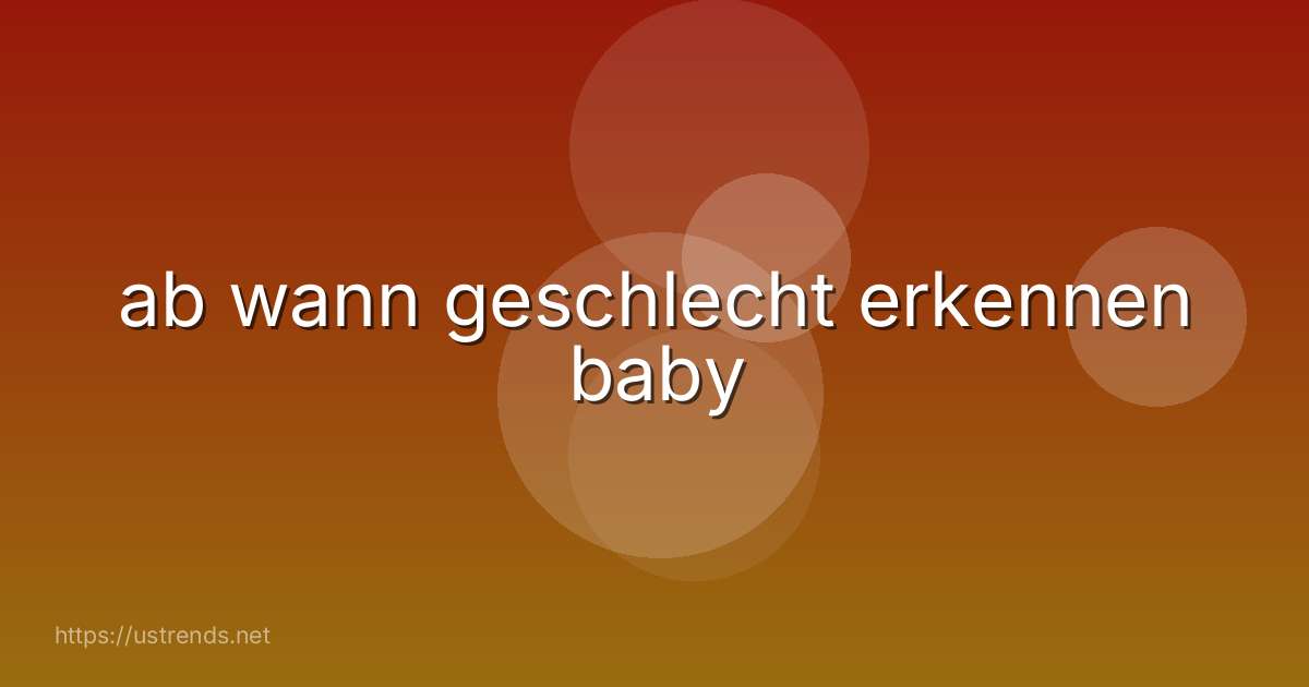 ab wann geschlecht erkennen baby
