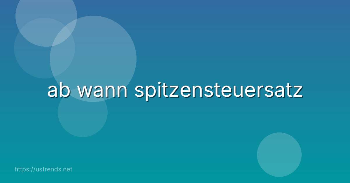 ab wann spitzensteuersatz