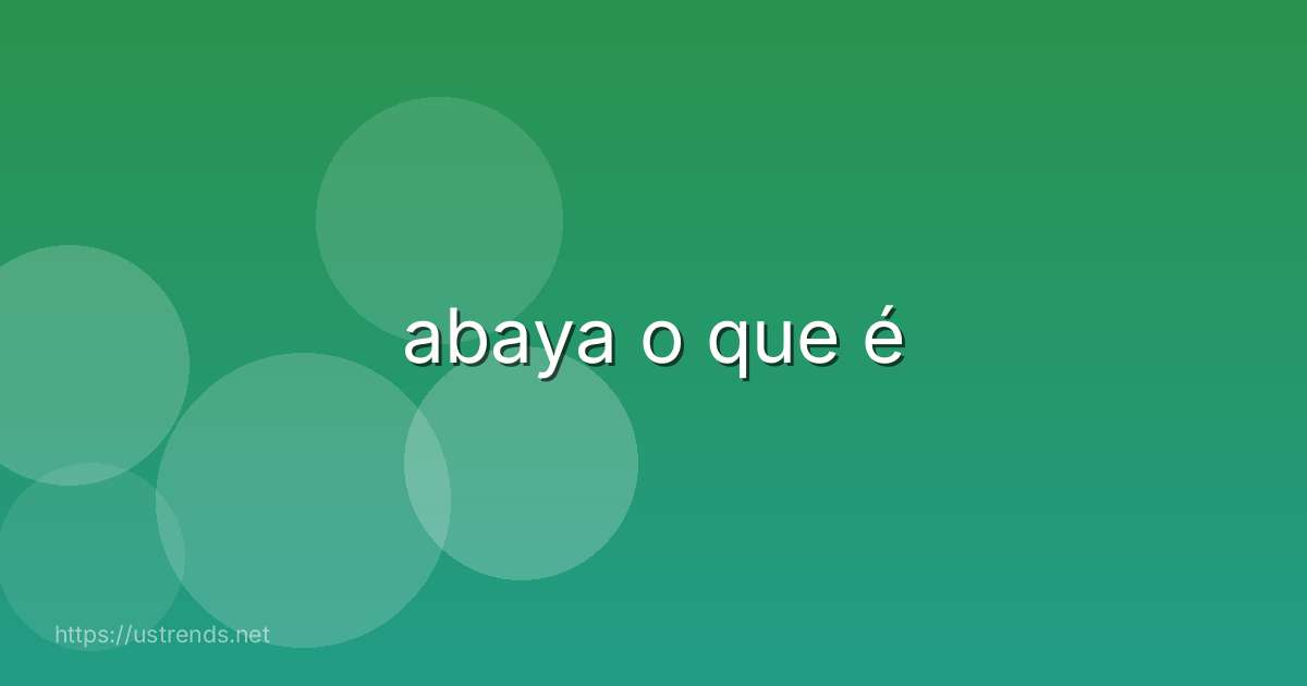 abaya o que é