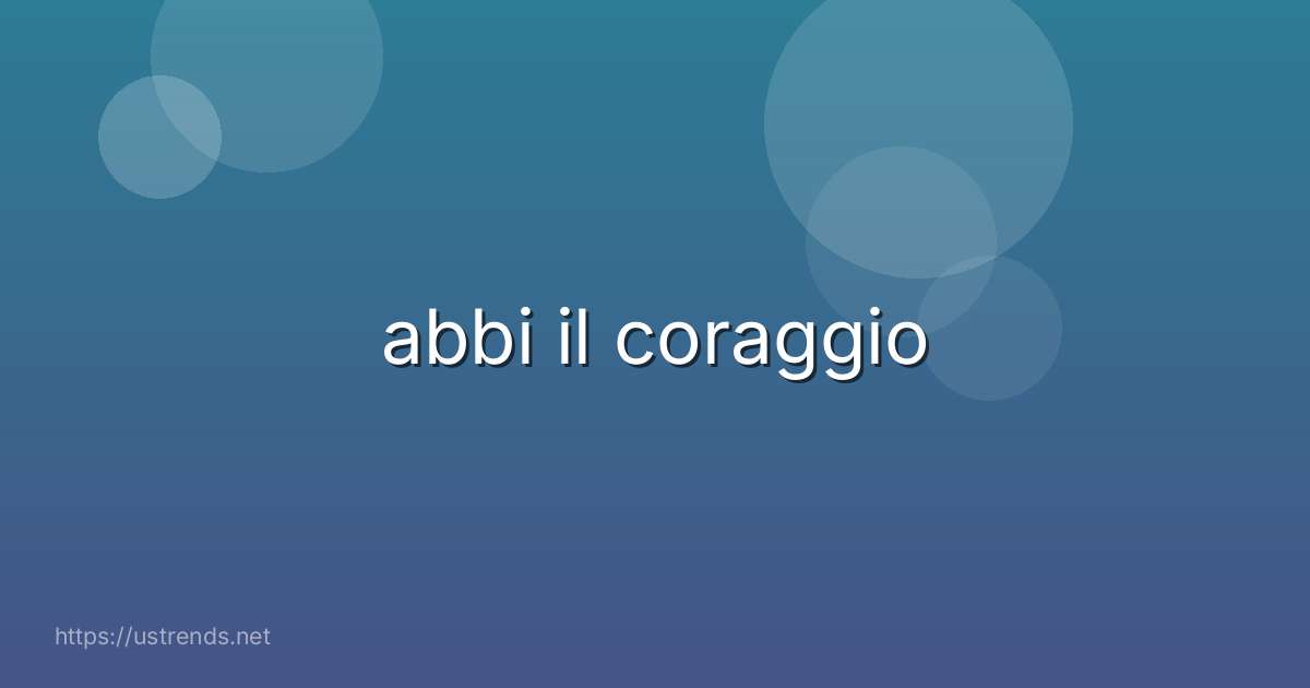abbi il coraggio