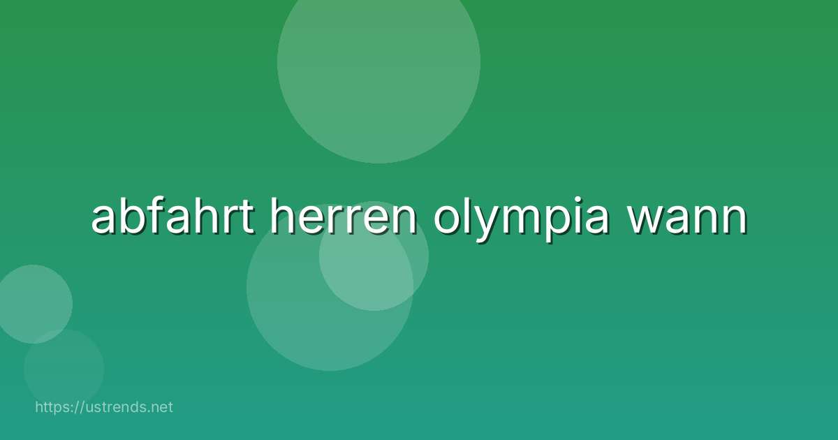 abfahrt herren olympia wann