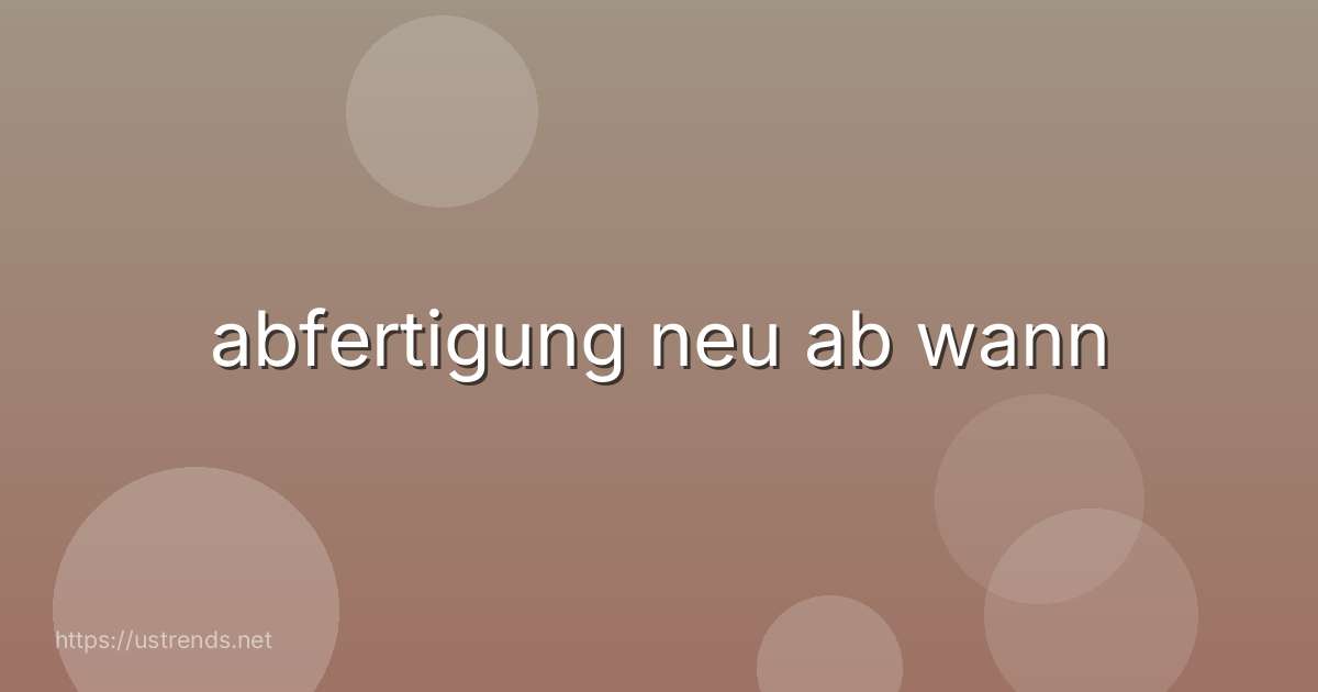 abfertigung neu ab wann