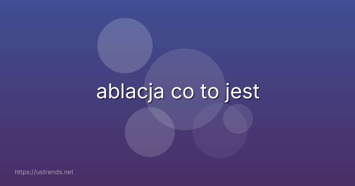 ablacja co to jest