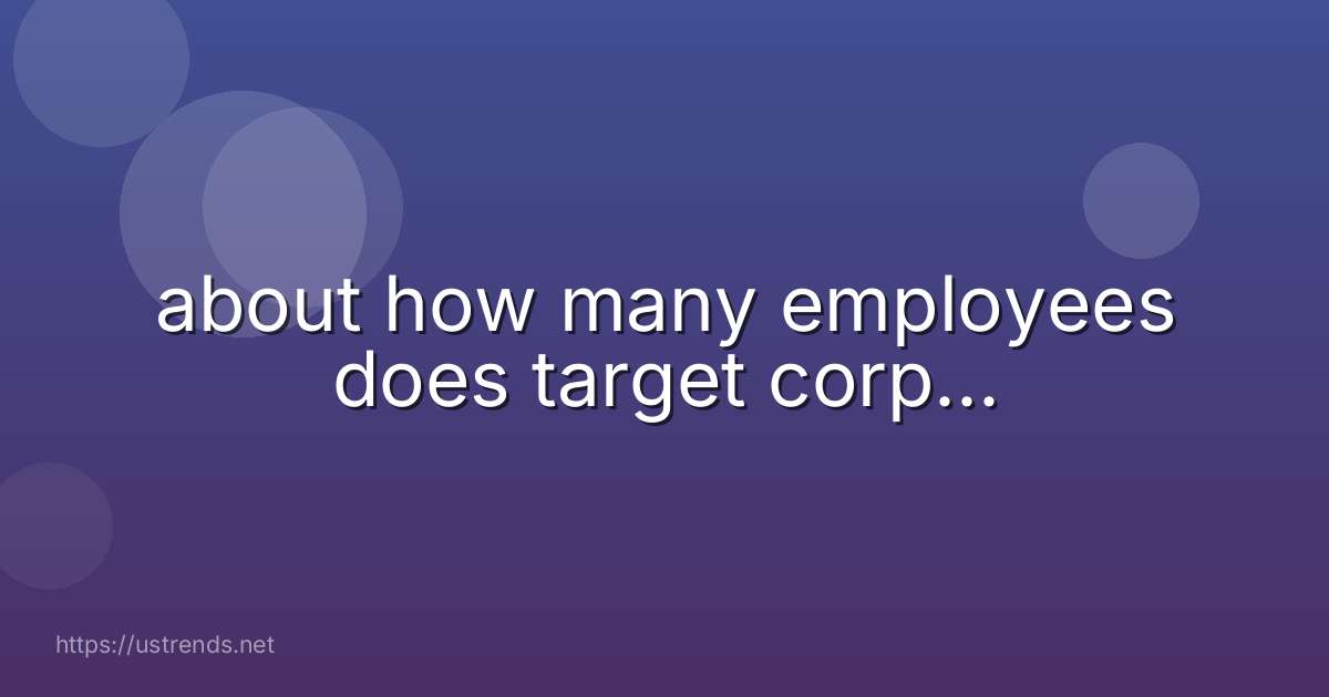 about how many employees does target corp...