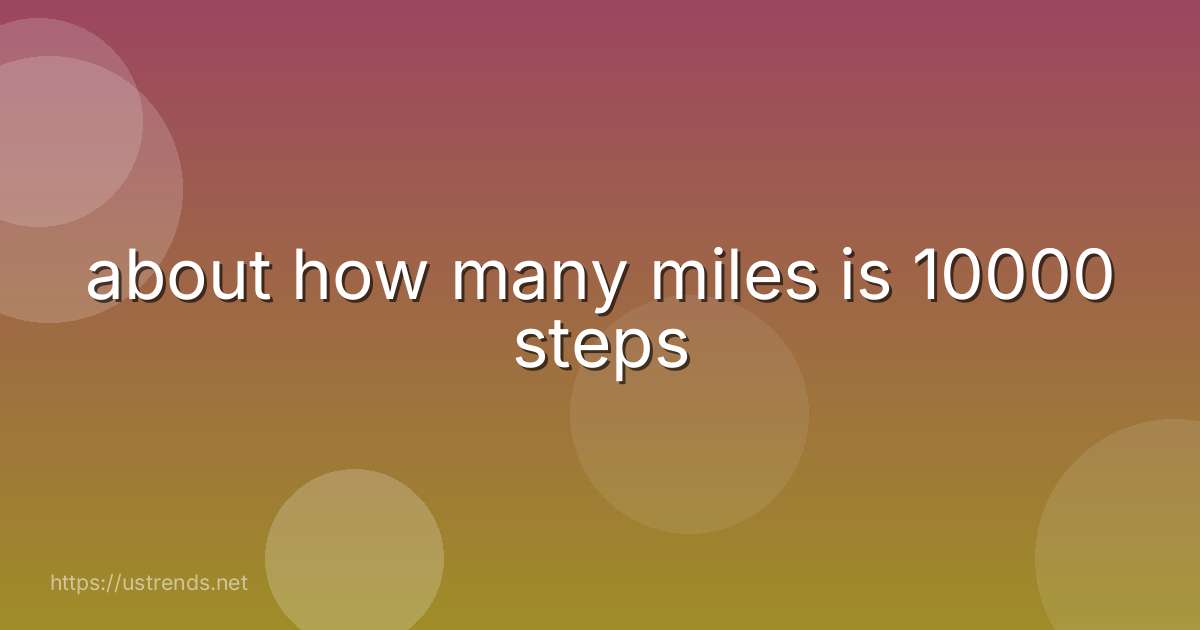 about how many miles is 10000 steps