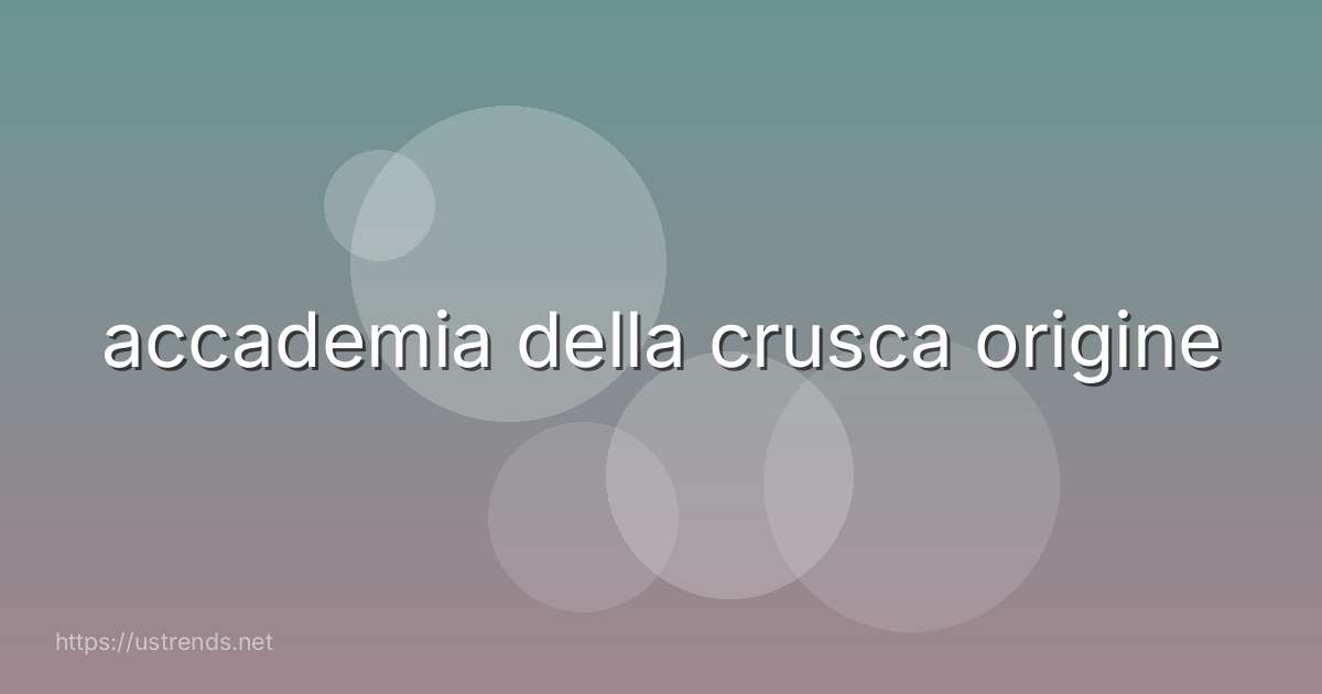 accademia della crusca origine