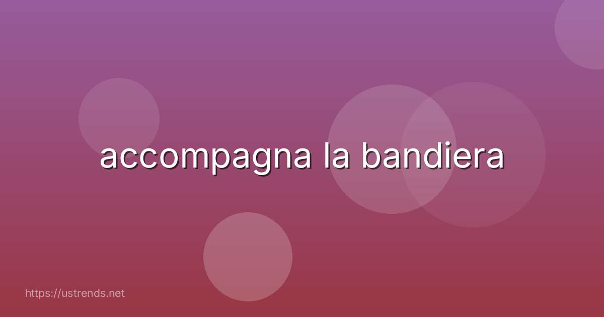 accompagna la bandiera