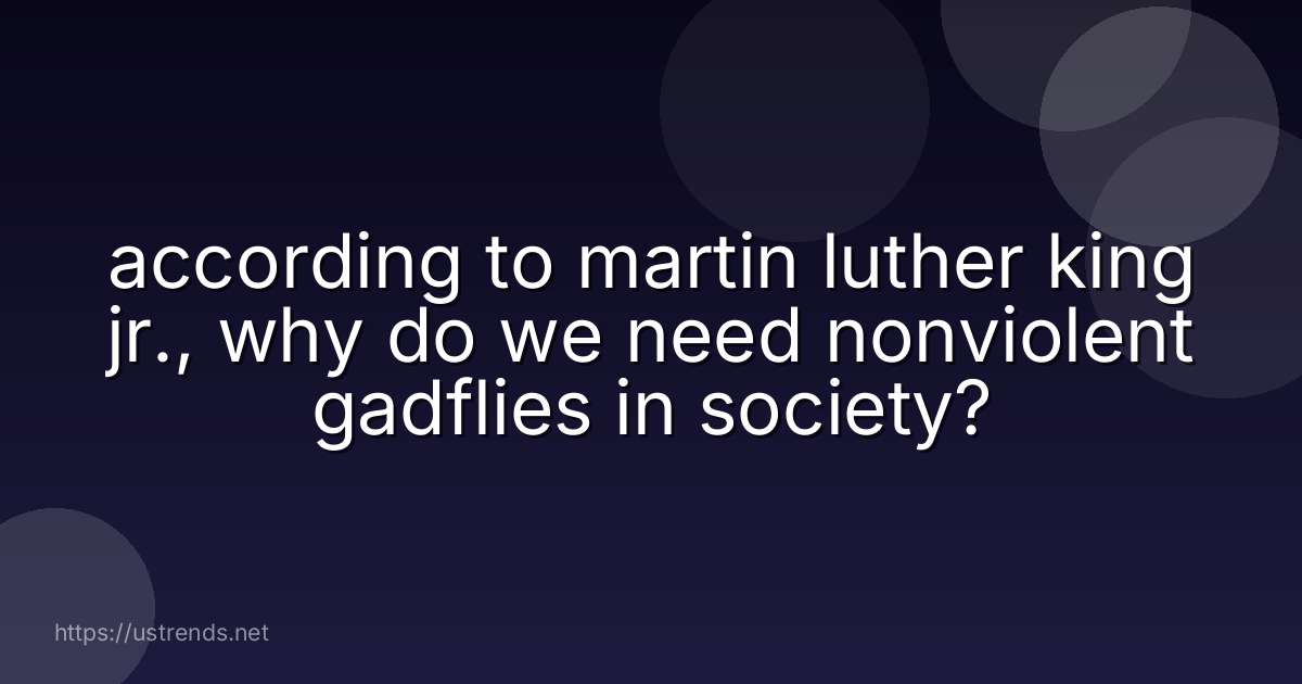 according to martin luther king jr., why do we need nonviolent gadflies in society?
