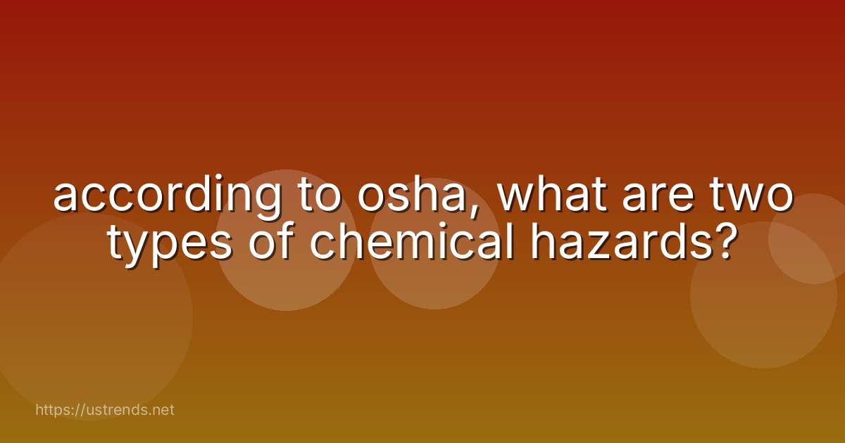 according to osha, what are two types of chemical hazards?