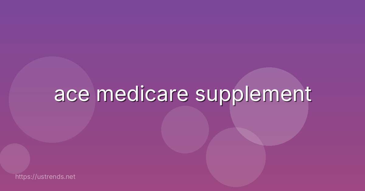 ace medicare supplement