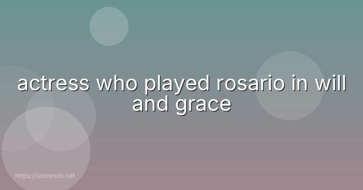 actress who played rosario in will and grace